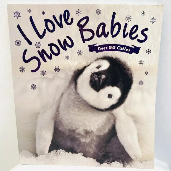 I LOVE SNOW BABIES Book Explore Over 40 Ice and Snow Adorable Animal Babies - Picture 1 of 5